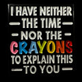 Gaming Pin Badge 'I have neither the time nor the CRAYONS...'