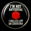Gaming Pin Badge 'I'm Not Antisocial -  I Rolled Low On Charisma'