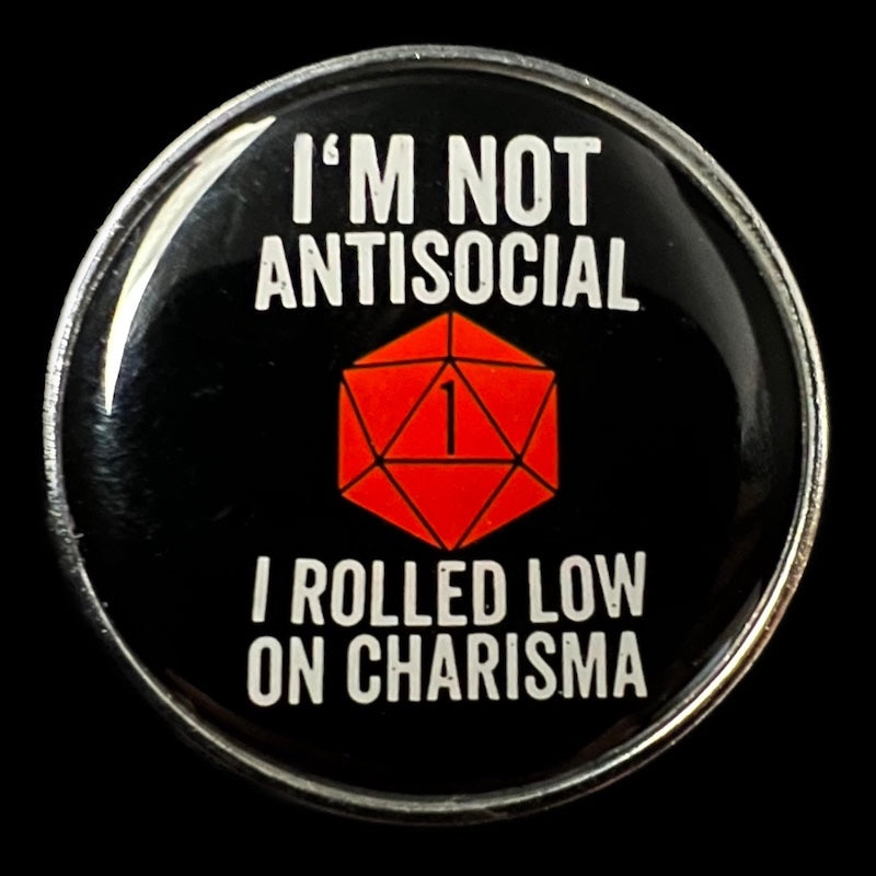 Gaming Pin Badge 'I'm Not Antisocial -  I Rolled Low On Charisma'
