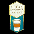 Gaming Pin Badge 'This DM Accepts Bribes'