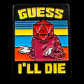 Gaming Pin Badge 'Guess I'll Die'